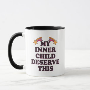 My Inner Child Deserves This Inspirational Saying Mug