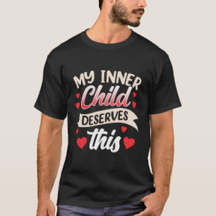 My Inner Child Deserves This Self Love Myself Cute T-Shirt