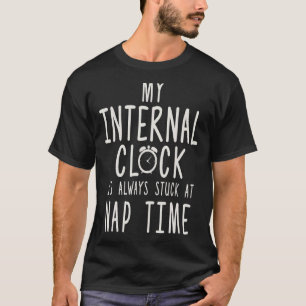 My Internal Clock Is Always Stuck At Nap Time Sar T-Shirt