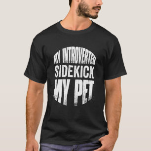 My Introverted Sidekick My Pet Dog Cat T-Shirt
