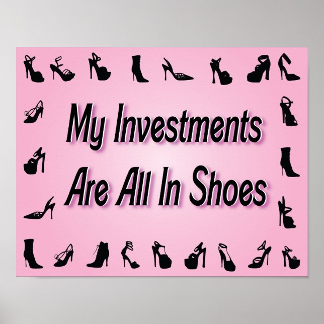 My Investments Are All In Shoes Poster (Front)