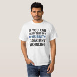My Invisibility Cloak Isn't Working T-Shirt<br><div class="desc">If you can read this my invisibility cloak isn't working!  Great geeky gamer gag...  unless you're actually playtesting a real life invisible cloak,  in which case this shirt is a must have for any man or woman.  You big nerd.</div>