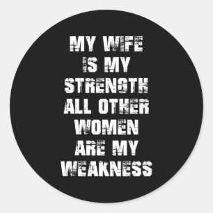 My Is My Strength All Other Are My Weakness Classic Round Sticker