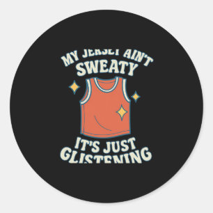 My Jersey Ain’t Sweaty Glistening Sketll Fan Gear Classic Round Sticker