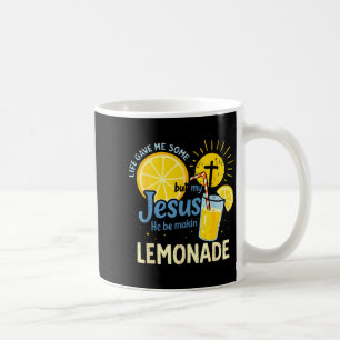 My Jesus Making Lemonade Shirt Life Gave Me Some L Coffee Mug