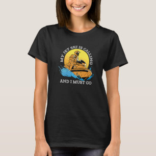 My Jet Ski Is Calling And I Must Go Jet Skiing Je T-Shirt