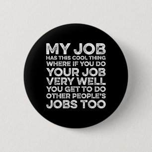 My Job Has This Cool Thing Funny Saying Quote 6 Cm Round Badge