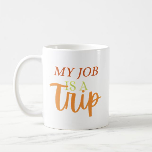 my job is a trip coffee mug (Left)