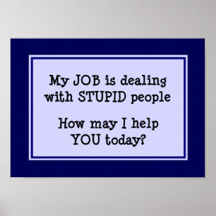 My Job is Dealing With Stupid People Poster