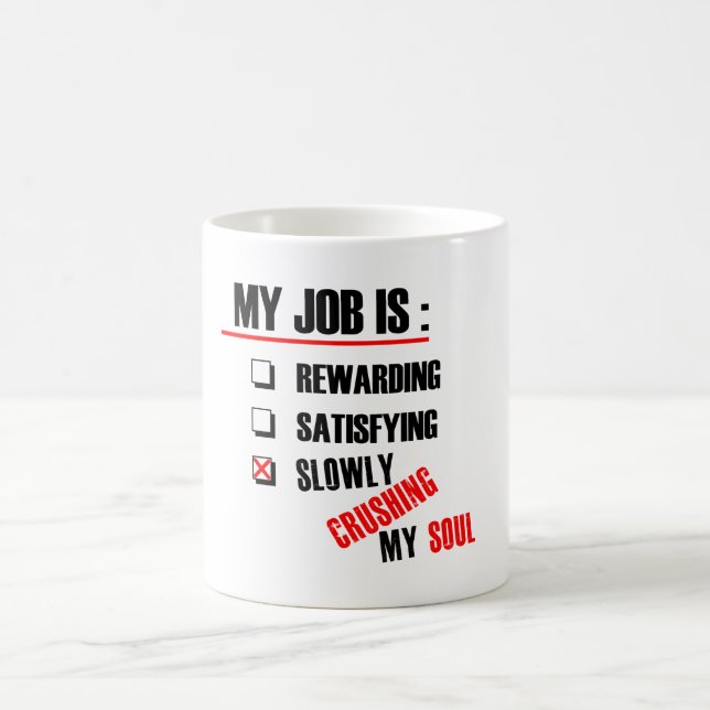 MY JOB IS SLOWLY CRUSHING MY SOUL COFFEE MUG (Center)