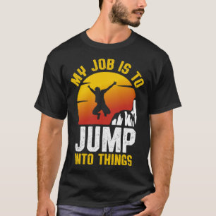 My Job Is To Jump Into Things Cliff Diving Tombsto T-Shirt
