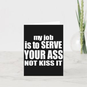 My Job Is To Serve Your Not Kiss It Funny Bartende Card
