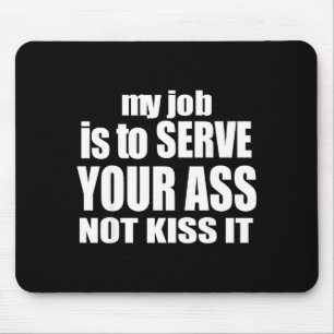 My Job Is To Serve Your Not Kiss It Funny Bartende Mouse Pad