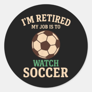 My Job Is To Watch Soccer Funny Vintage Retirement Classic Round Sticker