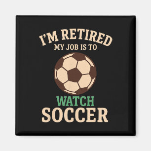 My Job Is To Watch Soccer Funny Vintage Retirement Magnet