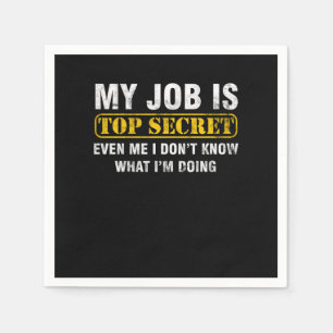 My Job Is Top Secret Funny Job Sayings Gift Napkin