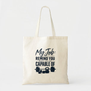 My Job Remind You What You’re Capable Of Fitness C Tote Bag