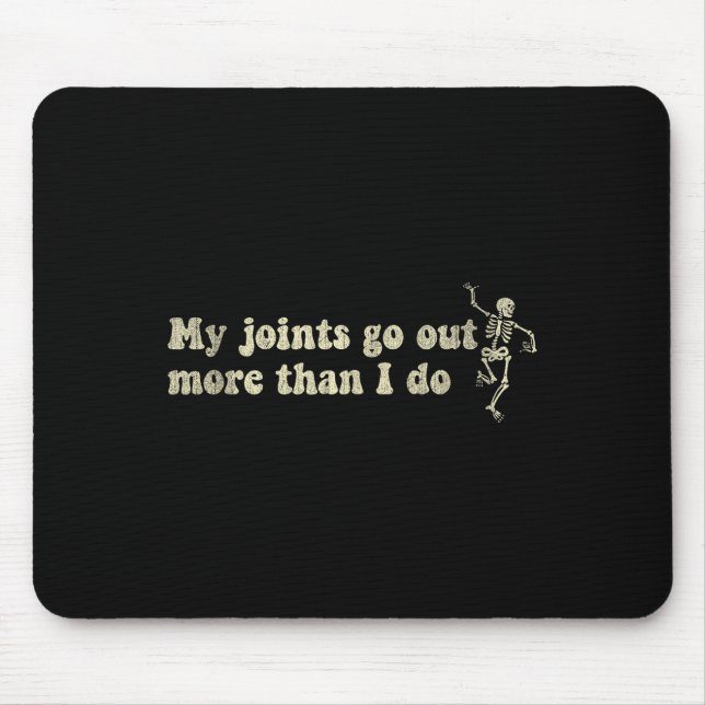 My Joint Go Out More Than I Do Funny Skeleton  Mouse Pad (Front)