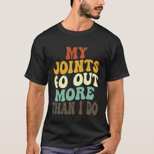 My Joints Go Out More Than I Do   7 T-Shirt (Front)