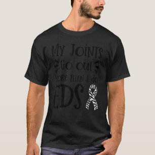 My Joints Go Out More Than I Do EDS Awareness T-Shirt