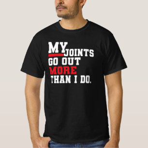 My Joints Go Out More Than I Do Funny Aging Humour T-Shirt
