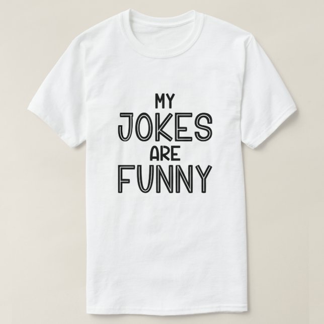 My Jokes Are Funny T-Shirt (Design Front)