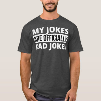 My Jokes Are Officially Dad Jokes Dad Fathers Day T-Shirt