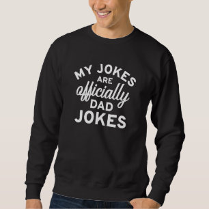 My Jokes Are Officially Dad Jokes Sweatshirt