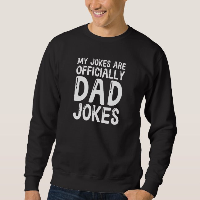 My Jokes Are Officially Dad Jokes Sweatshirt (Front)