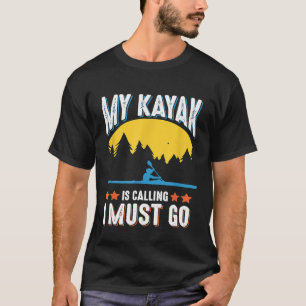 My Kayak Is Calling - Funny Kayaking Gift Accessor T-Shirt