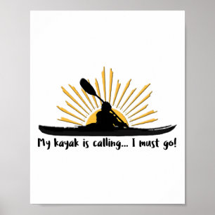 My Kayak Is Calling I Must Go Funny I Love Kayakin Poster