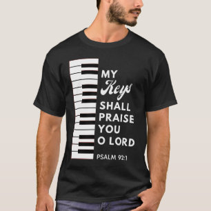 MY KEYS SHALL PRAISE YOU LORD Christian Musician T-Shirt