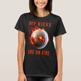 My Kicks Are On Fire Soccer Design T-Shirt