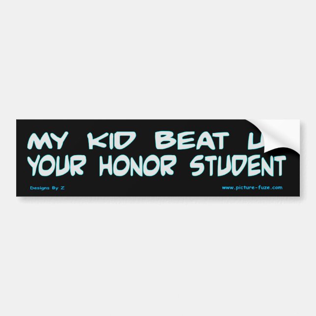 My Kid Beat Up Your Honour Student Bumper Sticker (Front)