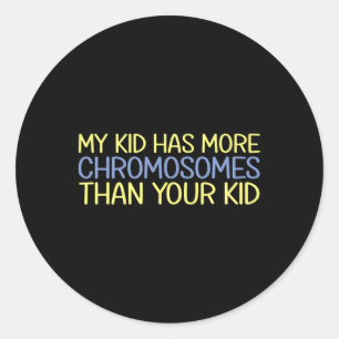 My Kid Has More Chromosomes Down Syndrome Awarenes Classic Round Sticker
