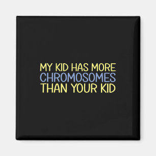 My Kid Has More Chromosomes Down Syndrome Awarenes Magnet