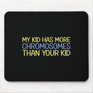 My Kid Has More Chromosomes Down Syndrome Awarenes Mouse Pad