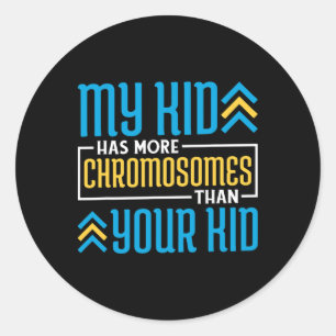 My Kid Has More Chromosomes Than Your Kid Classic Round Sticker