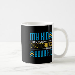 My Kid Has More Chromosomes Than Your Kid  Coffee Mug