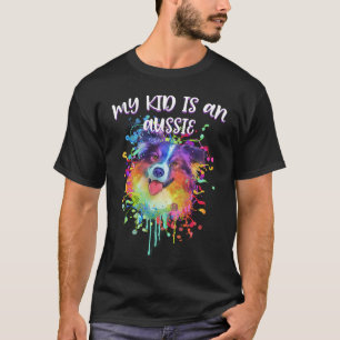 My Kid Is an Aussie Australian Shepherd Animal   1 T-Shirt