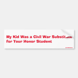"My kid was a substitute for your honour student" Bumper Sticker