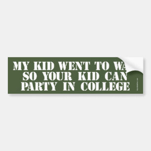 My Kid Went To War So Your Kid Can Party In Colleg Bumper Sticker
