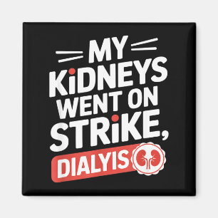 My kidneys went on strike funny dialysis saying My Magnet