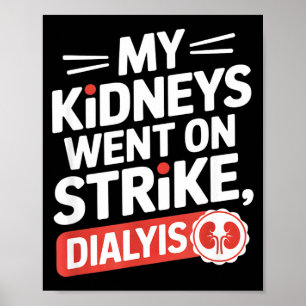 My kidneys went on strike funny dialysis saying My Poster