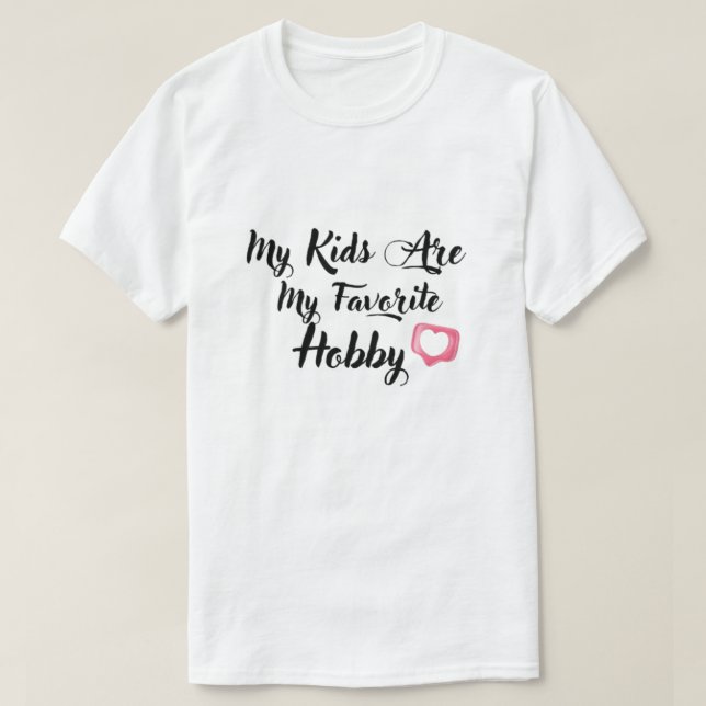 My Kids Are My Favorite Hobby T-Shirt (Design Front)