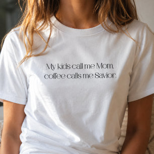My Kids Call Me Mum, Coffee Calls Me Saviour T-Shirt