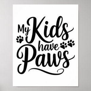 My Kids Have Paws Funny Dog Lover Quote Pet Parent Poster
