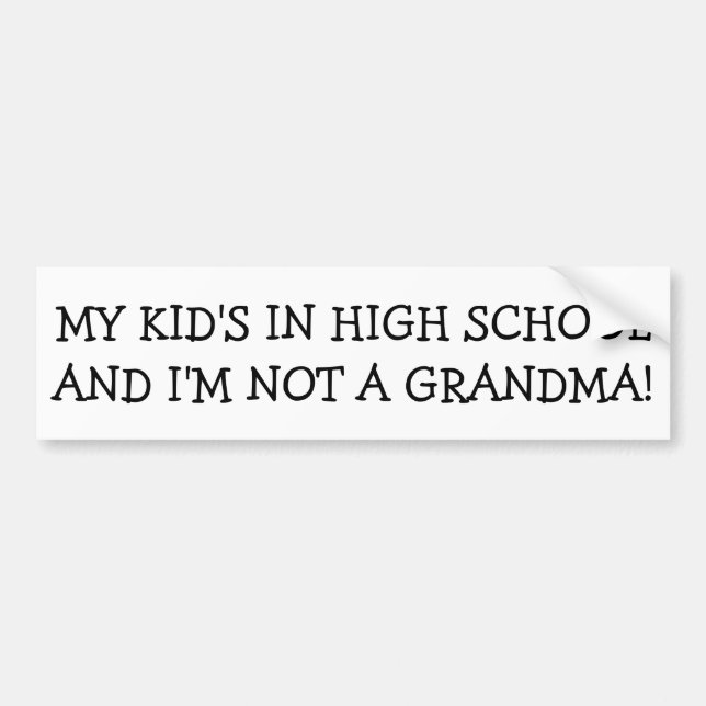 My Kid's In School I'm Not a Grandma Bumper Sticker (Front)