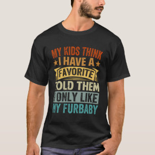 My Kids Think I Have A Favourite Told Them I Only T-Shirt