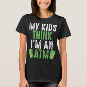 My Kids Think Im An ATM Funny Sarcasm T-Shirt
